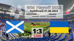 Fußball heute WM Playoff: 1:3 Schottland gegen die Ukraine heute am 1.6.2022